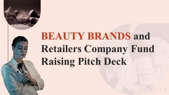 Beauty Brands And Retailers Company Fund Raising Pitch Deck Ppt PowerPoint Presentation Complete Deck