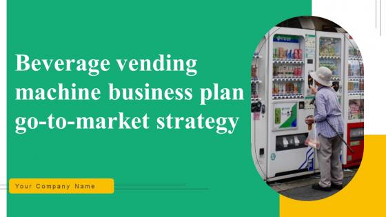 Beverage Vending Machine Business Plan Go To Market Strategy Beverage Vending Machine Business Plan Go To Market Strategy