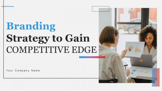 Branding Strategy To Gain Competitive EDGE Ppt Powerpoint Presentation Complete Deck With Slides Branding Strategy To Gain Competitive EDGE Ppt Powerpoint Presentation Complete Deck With Slides