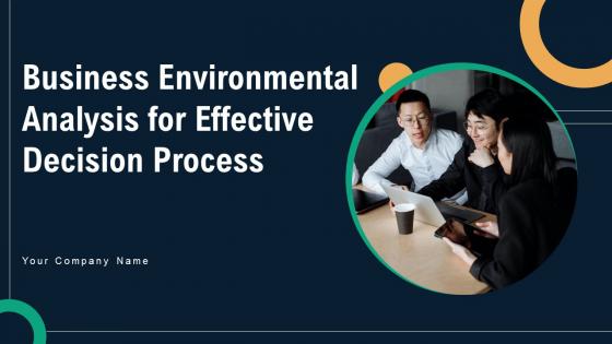 Business Environmental Analysis For Effective Decision Process Complete Deck