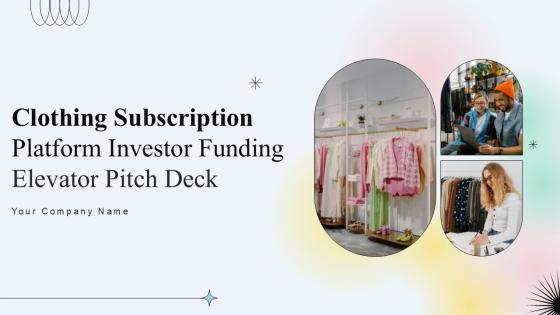Clothing Subscription Platform Investor Funding Elevator Pitch Deck Ppt Template Clothing Subscription Platform Investor Funding Elevator Pitch Deck Ppt Template