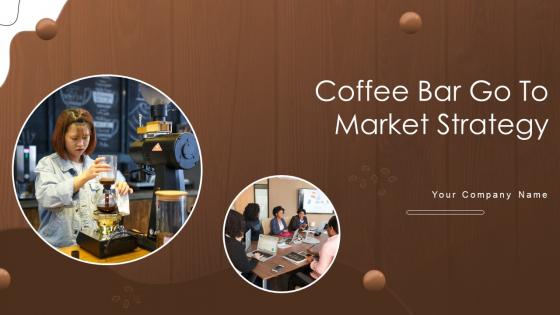 Coffee Bar Go To Market Strategy Ppt Powerpoint Presentation Complete Deck GTM V