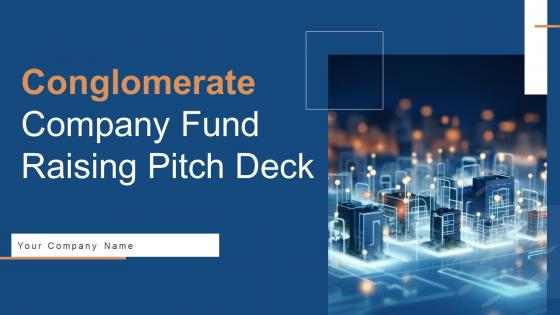 Conglomerate Company Fund Raising Pitch Deck Ppt PowerPoint Presentation Complete Deck With Slides