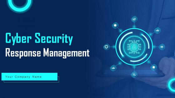 Cyber Security Response Management Ppt Powerpoint Presentation Complete Deck With Slides