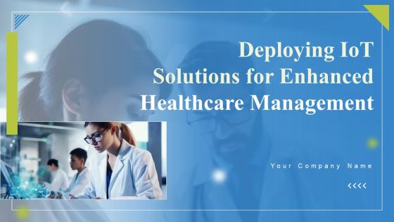 Deploying IoT Solutions For Enhanced Healthcare Management Ppt Powerpoint Presentation Complete Deck Deploying IoT Solutions For Enhanced Healthcare Management Ppt Powerpoint Presentation Complete Deck