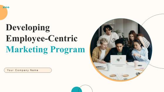 Developing Employee Centric Marketing Program Ppt Powerpoint Presentation Complete Deck With Slides Developing Employee Centric Marketing Program Ppt Powerpoint Presentation Complete Deck With Slides