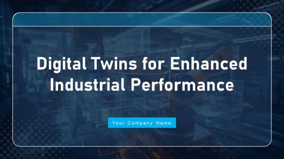 Digital Twins For Enhanced Industrial Performance Ppt Powerpoint Presentation Complete Deck