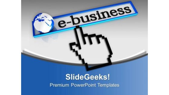 E Business Gives Global Business PowerPoint Templates Ppt Backgrounds For Slides 0713