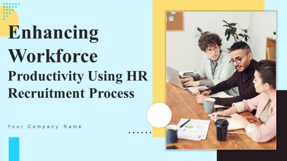 Enhancing Workforce Productivity Using HR Recruitment Process Ppt Powerpoint Presentation Complete Deck