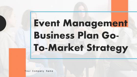 Event Management Business Plan Go To Market Strategy Event Management Business Plan Go To Market Strategy