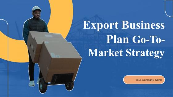 Export Business Plan Go To Market Strategy Export Business Plan Go To Market Strategy