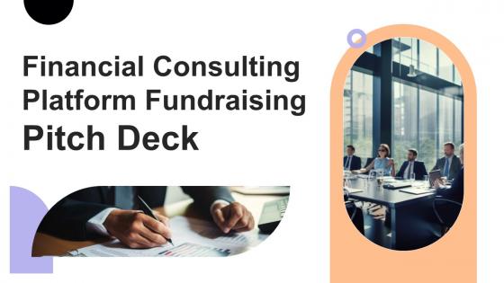 Financial Consulting Platform Fundraising Pitch Deck Ppt Powerpoint Presentation Complete Deck Financial Consulting Platform Fundraising Pitch Deck Ppt Powerpoint Presentation Complete Deck