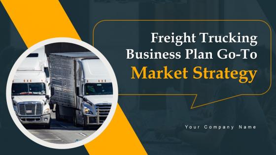 Freight Trucking Business Plan Go To Market Strategy Freight Trucking Business Plan Go To Market Strategy