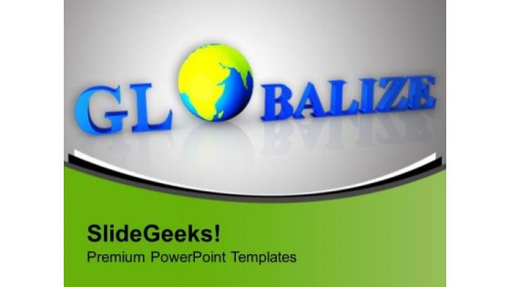 Globalize Your Business PowerPoint Templates Ppt Backgrounds For Slides 0413