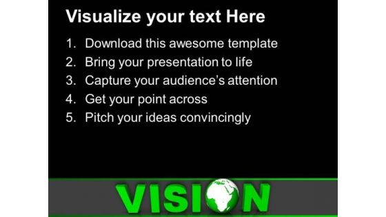 Green Text Vision With Globe PowerPoint Templates And PowerPoint Themes 1012