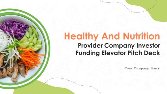 Healthy And Nutrition Provider Company Investor Funding Elevator Pitch Deck Complete Deck