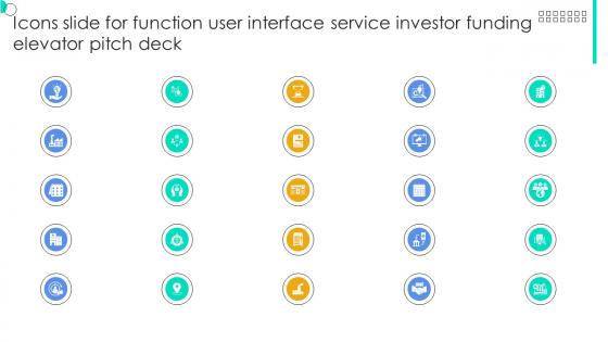 Icons Slide For Function User Interface Service Investor Funding Elevator Pitch Deck Icons Slide For Function User Interface Service Investor Funding Elevator Pitch Deck