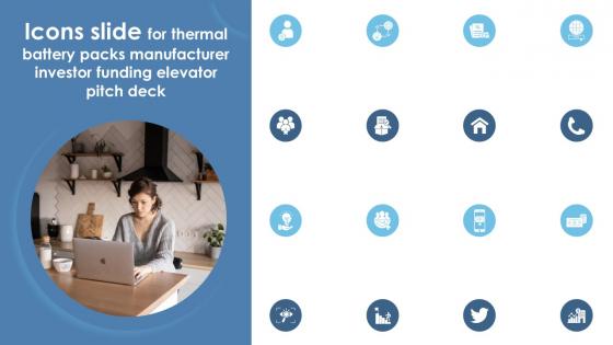 Icons Slide For Thermal Battery Packs Manufacturer Investor Funding Elevator Pitch Deck
