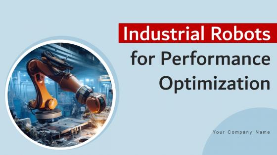 Industrial Robots For Performance Optimization Ppt Powerpoint Presentation Complete Deck With Slides Industrial Robots For Performance Optimization Ppt Powerpoint Presentation Complete Deck With Slides
