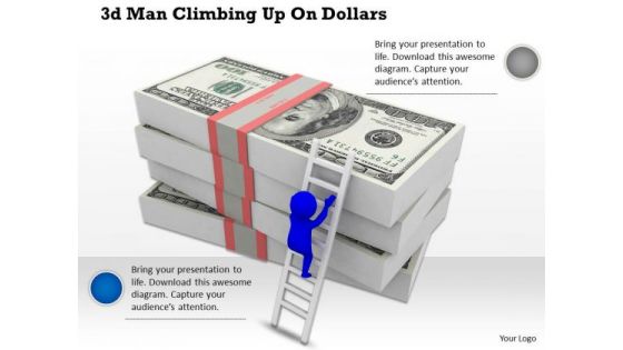 Innovative Marketing Concepts 3d Man Climbing Up Dollars Business