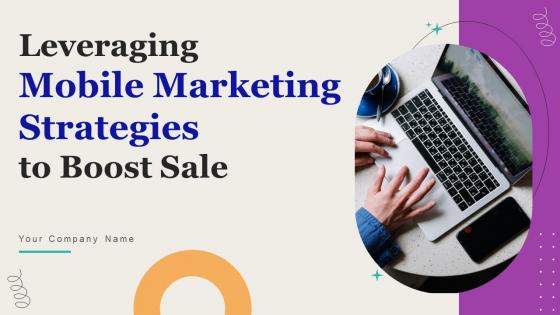 Leveraging Mobile Marketing Strategies To Boost Sale Ppt Powerpoint Presentation Complete Deck With Slides Leveraging Mobile Marketing Strategies To Boost Sale Ppt Powerpoint Presentation Complete Deck With Slides
