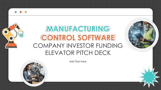 Manufacturing Control Software Company Investor Funding Elevator Pitch Deck Ppt Template