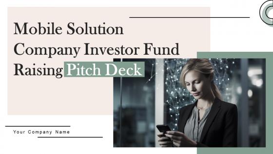 Mobile Solution Company Investor Fund Raising Pitch Deck Ppt Powerpoint Presentation Complete deck