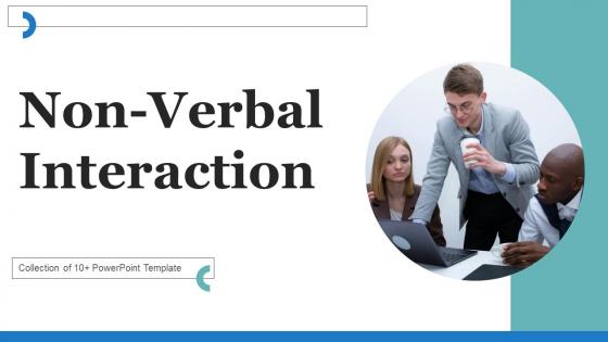 Non Verbal Interaction Ppt Powerpoint Presentation Complete Deck With Slides
