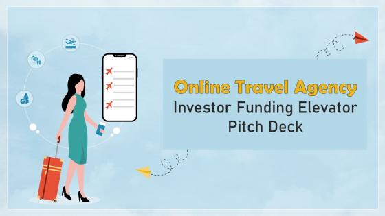 Online Travel Agency Investor Funding Elevator Pitch Deck Ppt Template Online Travel Agency Investor Funding Elevator Pitch Deck Ppt Template