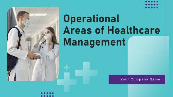 Operational Areas Of Healthcare Management Ppt PowerPoint Presentation Complete Deck With Slides