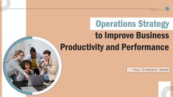 Operations Strategy To Improve Business Productivity And Performance Complete Deck