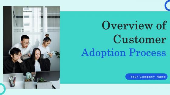 Overview of Customer Adoption Process Ppt PowerPoint Presentation Complete Deck With Slides Overview of Customer Adoption Process Ppt PowerPoint Presentation Complete Deck With Slides