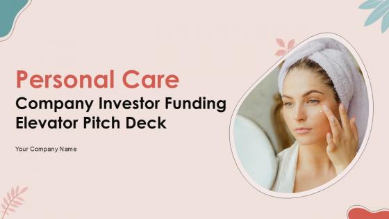 Personal Care Company Investor Funding Elevator Pitch Deck Ppt Template Personal Care Company Investor Funding Elevator Pitch Deck Ppt Template