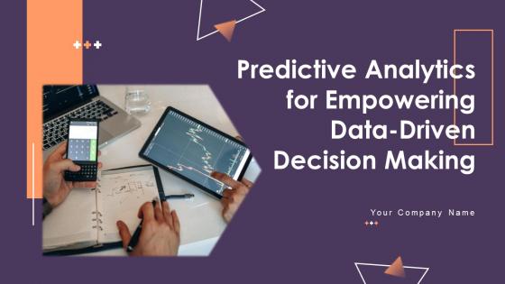 Predictive Analytics For Empowering Data Driven Decision Making Complete Deck