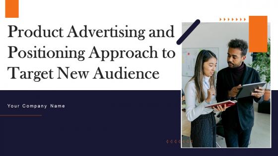 Product Advertising And Positioning Approach To Target New Audience Complete Deck