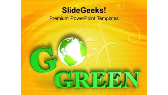 Save The Earth With Go Green Slogan PowerPoint Templates Ppt Backgrounds For Slides 0513