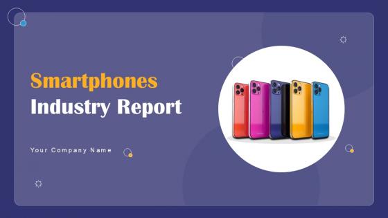 Smartphones Industry Report Powerpoint Presentation Slides PPT Sample IR CD V
