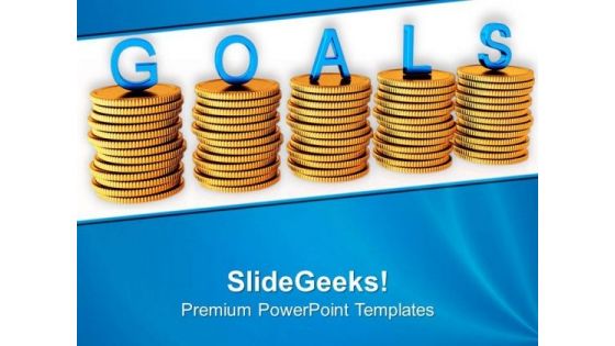Stacks Of Coins With Word Goals PowerPoint Templates Ppt Backgrounds For Slides 0713