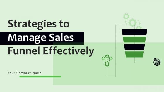 Strategies To Manage Sales Funnel Effectively Ppt Powerpoint Presentation Complete Deck Strategies To Manage Sales Funnel Effectively Ppt Powerpoint Presentation Complete Deck