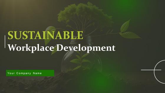 Sustainable Workplace Development Ppt Powerpoint Presentation Complete Deck With Slides