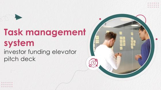 Task Management System Investor Funding Elevator Pitch Deck Ppt Template