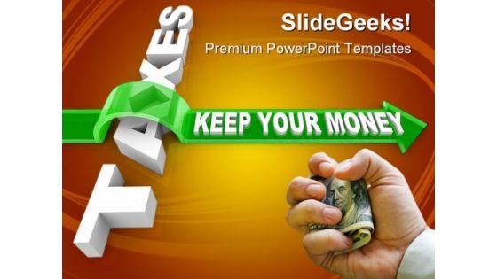 Taxes Keep Your Money Business PowerPoint Themes And PowerPoint Slides 0511