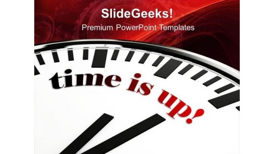 Time Is Up Clock Illustration PowerPoint Templates Ppt Backgrounds For Slides 0813
