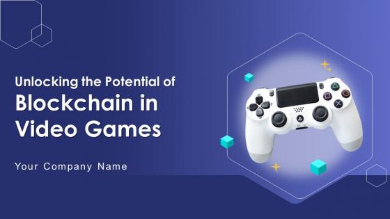 Unlocking The Potential Of Blockchain In Video Games BCT CD V Unlocking The Potential Of Blockchain In Video Games BCT CD V
