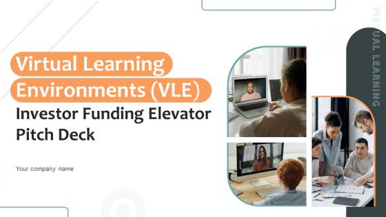 Virtual Learning Environments VLE Investor Funding Elevator Pitch Deck Ppt Template Virtual Learning Environments VLE Investor Funding Elevator Pitch Deck Ppt Template