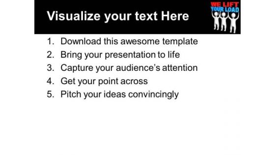We Lift Your Load Business Concept PowerPoint Templates Ppt Backgrounds For Slides 0413