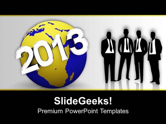 2013 New Year On Earth Global Businessmen PowerPoint Templates Ppt Backgrounds For Slides 0113
