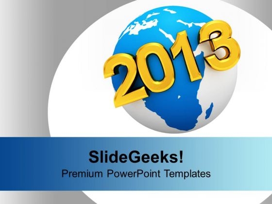 2013 On Earth Globe New Year PowerPoint Templates Ppt Backgrounds For Slides 1112