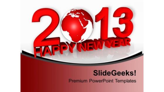 2013 With Globe Happy New Year PowerPoint Templates Ppt Backgrounds For Slides 0113