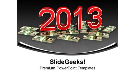 2013 Year On Dollar Money PowerPoint Templates Ppt Backgrounds For Slides 1112
